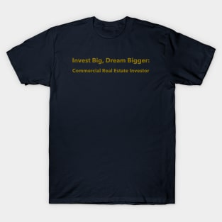 Invest Big, Dream Bigger: Commercial Real Estate Mogul Commercial Real Estate Investing T-Shirt